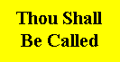 Thou Shall Be Called (Run time= 40 min.)